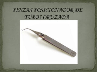 PINZAS POSICIONADOR DE
    TUBOS CRUZADA
 