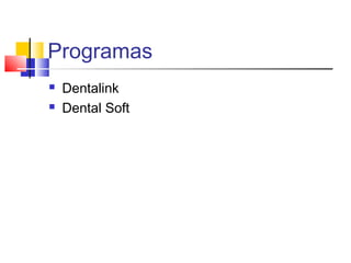 Programas
 Dentalink
 Dental Soft
 