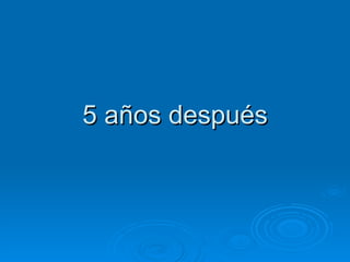5 años después 