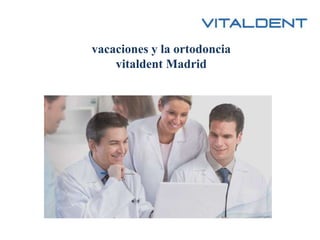 vacaciones y la ortodoncia
vitaldent Madrid
 