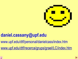 [email_address] www.upf.edu/dtf/personal/danielcass/index.htm www.upf.edu/dtf/recerca/grups/grael/LC/index.htm 