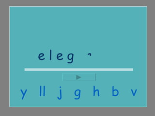 e l e g i r  y  ll  j  g  h  b  v 