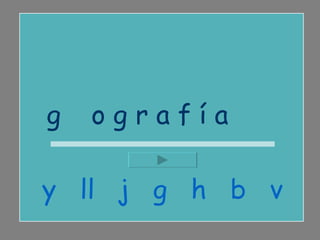 g e o g r a f í a  y  ll  j  g  h  b  v 
