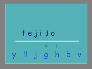t e j i d o  y  ll  j  g  h  b  v 