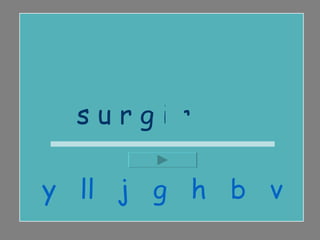 s u r g i r  y  ll  j  g  h  b  v 