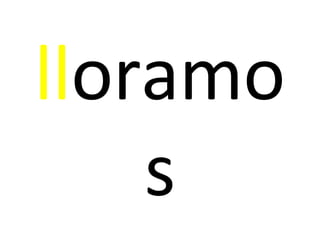 lloramo
s
 