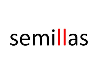 semillas
 