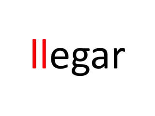 llegar