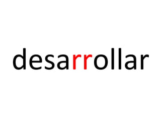 desarrollar
 