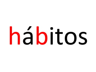 hábitos
 