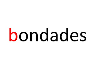 bondades
 