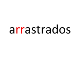 arrastrados
 