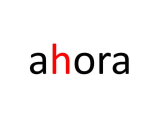 ahora
 