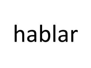 hablar
 
