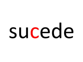 sucede
 
