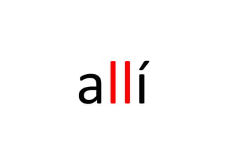 allí
 