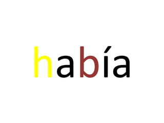 había
 