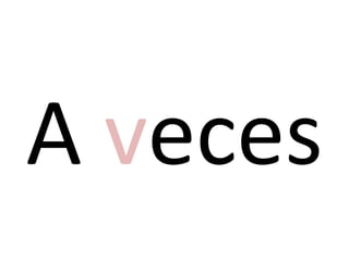 A veces
 