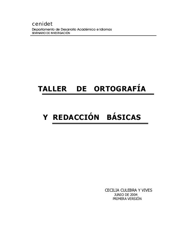 cenidet
Departamento de Desarrollo Académico e Idiomas
SEMINARIO DE INVESTIGACIÓN
TALLER DE ORTOGRAFÍA
Y REDACCIÓN BÁSICAS...