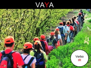 VAYA

Verbo
IR

 