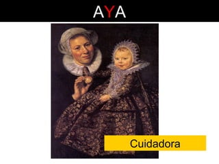 AYA

Cuidadora

 