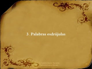 J. Andrés Alanís Navarro
aalanis@upeg.edu.mx
29
3. Palabras esdrújulas
 