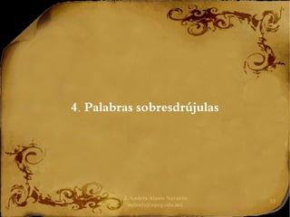 J. Andrés Alanís Navarro
aalanis@upeg.edu.mx
33
4. Palabras sobresdrújulas
 