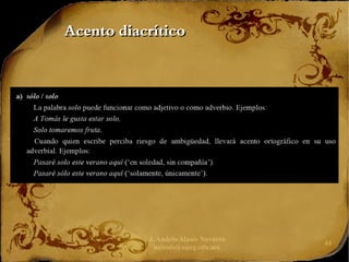 J. Andrés Alanís Navarro
aalanis@upeg.edu.mx
44
Acento diacrítico
Acento diacrítico
.
 