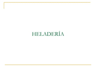 HELADERÍA

 