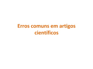 Erros comuns em artigos
científicos
 