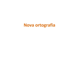 Nova ortografia
 