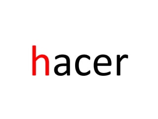 hacer
 