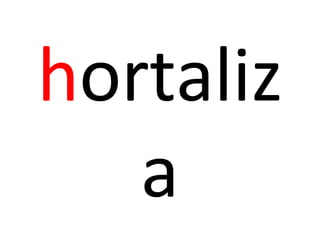 hortaliz
a
 