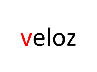 veloz
 