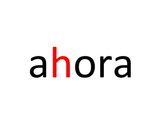 ahora
 