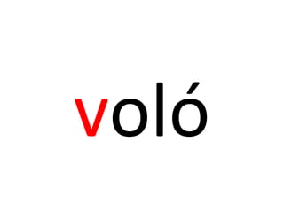 voló
 
