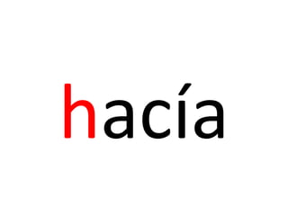 hacía
 