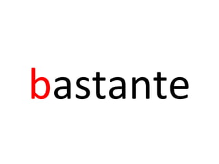 bastante
 
