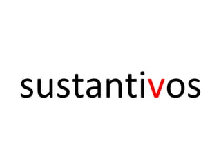 sustantivos
 