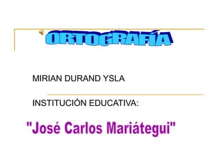 MIRIAN DURAND YSLA
INSTITUCIÓN EDUCATIVA:
 