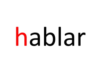 hablar
 
