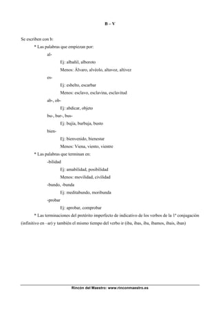 Rincón del Maestro: www.rinconmaestro.es
B – V
Se escriben con b:
* Las palabras que empiezan por:
al-
Ej: albañil, alboro...