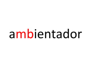 ambientador
 