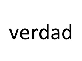 verdad
 