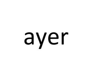 ayer
 