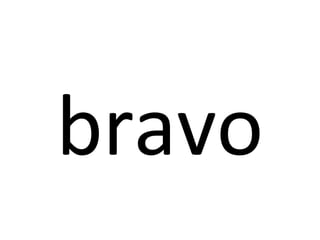 bravo
 
