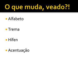  Alfabeto
 Trema
 Hífen
 Acentuação
 