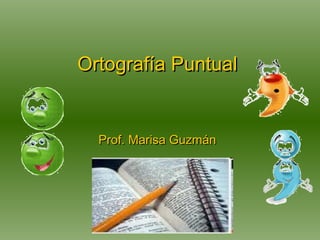 Ortografía Puntual Prof. Marisa Guzmán 