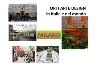 ORTI ARTE DESIGN 
in Italia e nel mondo
 
