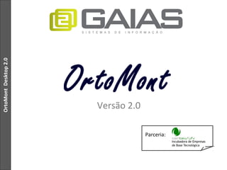 OrtoMontDesktop2.0
Parceria:
Versão 2.0
 